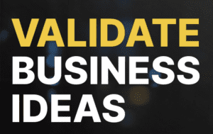 Validate business ideas